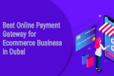 What is the Best Online Payment Gateway for eCommerce Business in Dubai?